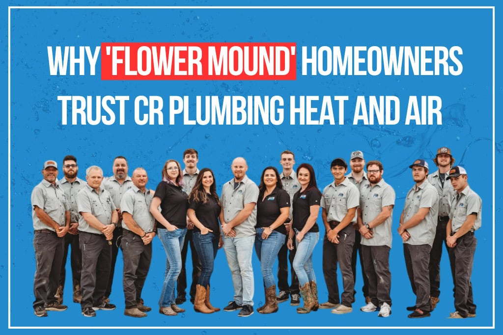 why 'flower mound' homeowners trust cr plumbing heat and air