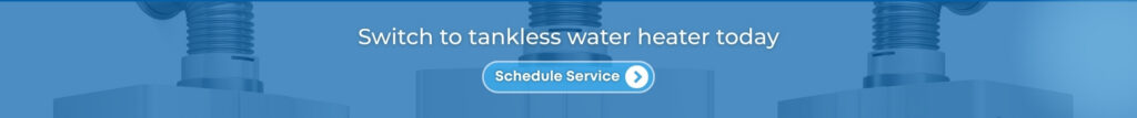 switch to tankless water heater today