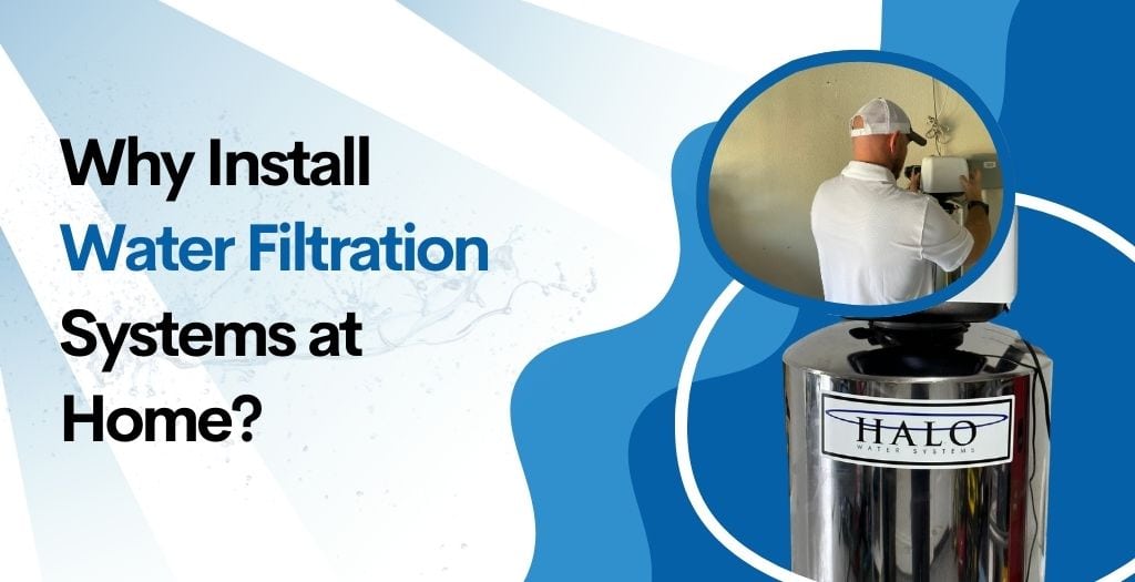 why install water filtration systems at home
